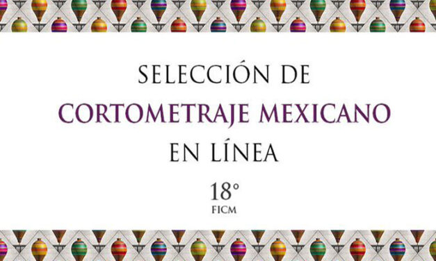 El FICM presentará la Selección de Cortometraje Mexicano en Línea